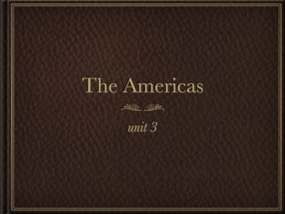The Americas
    unit 3
 