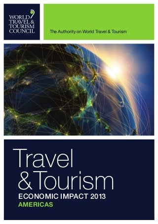 The Authority on World Travel & Tourism

Travel
& Tourism
	 Economic Impact 2013
	Americas

WTTC Travel & Tourism Economic Impact 2013

1

 