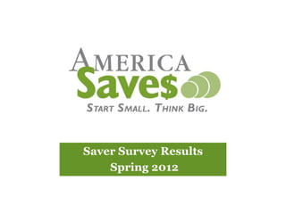 Saver Survey Results
    Spring 2012
 