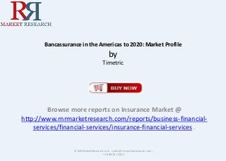 Bancassurance in the Americas to 2020: Market Profile

by
Timetric

Browse more reports on Insurance Market @
http://www.rnrmarketresearch.com/reports/business-financialservices/financial-services/insurance-financial-services .

© RnRMarketResearch.com ; sales@rnrmarketresearch.com ;
+1 888 391 5441

 