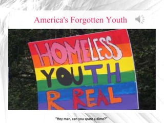 America's Forgotten Youth




     “Hey man, can you spare a dime?”
 