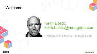 Keith Bostic
keith.bostic@mongodb.com
Distinguished Engineer, MongoDB Inc.
Welcome!
 