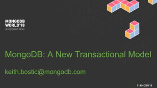 MongoDB: A New Transactional Model
keith.bostic@mongodb.com
 