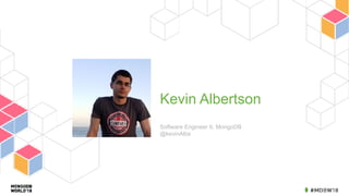 Kevin Albertson
Software Engineer II, MongoDB 
@kevinAlbs
 