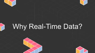 Why Real-Time Data?
 