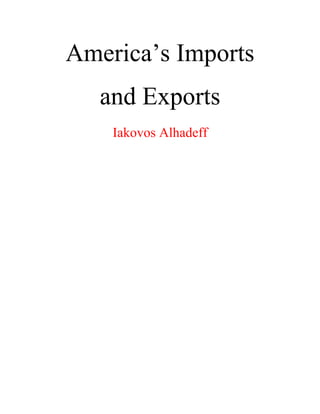 America’s Imports
and Exports
Iakovos Alhadeff
 