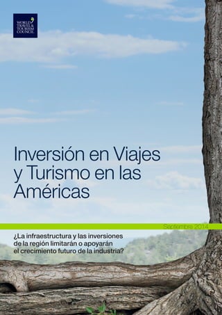 Inversión en Viajes y Turismo en las Américas 
¿La infraestructura y las inversiones de la región limitarán o apoyarán 
el crecimiento futuro de la industria? 
Septiembre 2014  