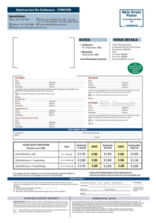 Américas Iron Ore Conference – EY0913709

Inscrições:
 Fax: +55 11 3017 6919       Enviar para: Rua Bela Cintra, 967 – 11º andar                                                       7214513900-DR/SPM
                             cj. 111 – São Paulo/SP – cep: 01415-000 – Brazil                                                            IIR
 Telefone: + 55 11 3017 6888 E-mail: energia@ibcbrasil.com.br
 Website: www.informagroup.com.br/ iron




                                                                                DATES:                                VENUE DETAILS
                                                                                 • Conference:                      Hotel InterContinental Rio,
                                                                                   16-17 November 2009              Av. Aquarela Do Brasil 75, São Conrado
                                                                                                                    Rio de Janeiro, 22610-010
                                                                                 • Workshops:                       Brazil
                                                                                   18 November 2009                 Tel: +55-21-33232200
                                                                                                                    Fax: +55-21-33232295
                                                                                 www.informagroup.com.br/iron       Email: grupos@inter-rio.com.br




              PLEASE SELECT YOUR OPTION                                      Booking By                  Booking By                      Booking After
                   (all prices are in US$)
                                                             Dates
                                                                              11 Sept 09    SAVE          09 Oct 09        SAVE            09 Oct 09

     ❑ Conference only                                    16 – 17 Nov 09      $ 2,195       $ 500         $ 2,395          $ 300            $ 2,695

     ❑ Conference + 1 workshop                          16, 17 e 18 Nov 09    $ 2,690        $ 500        $ 2,890          $ 300            $ 3,190
     ❑ Conference + 2 workshops                         16, 17 e 18 Nov 09    $ 3,185        $ 500        $ 3,385           $ 300           $ 3,685
 