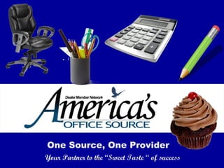One Source, One Provider Your Partner to the “Sweet Taste “ of success 