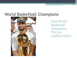 World Basketball Champions<br />2010 World Basketball Champions; The Los Angeles Lakers<br />