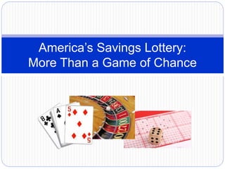America’s Savings Lottery:
More Than a Game of Chance
 