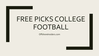 FREE PICKS COLLEGE
FOOTBALL
OffshoreInsiders.com
 