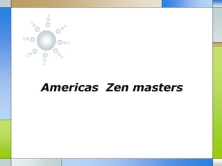 Americas Zen masters

 
