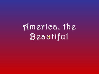 America, the
 Beautiful
 