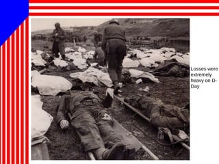 Losses were
extremely
heavy on D-
Day
 