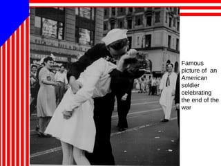 Famous
picture of an
American
soldier
celebrating
the end of the
war
 