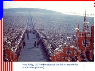 7
Nazi Rally, 1937 (take a look at the link in moodle for
some other pictures)
 