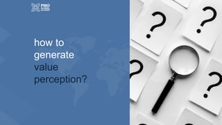 how to
generate
value
perception?
 