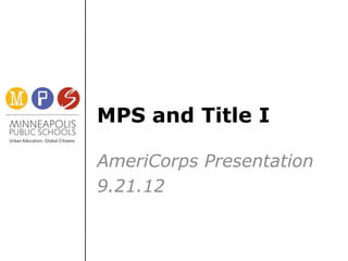 MPS and Title I

AmeriCorps Presentation
9.21.12
 