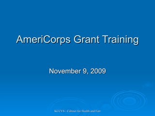 AmeriCorps Grant Training November 9, 2009 