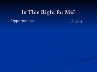 Is This Right for Me? Opportunities Threats 