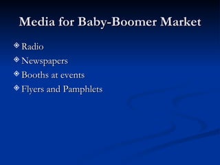Media for Baby-Boomer Market Radio Newspapers Booths at events Flyers and Pamphlets 