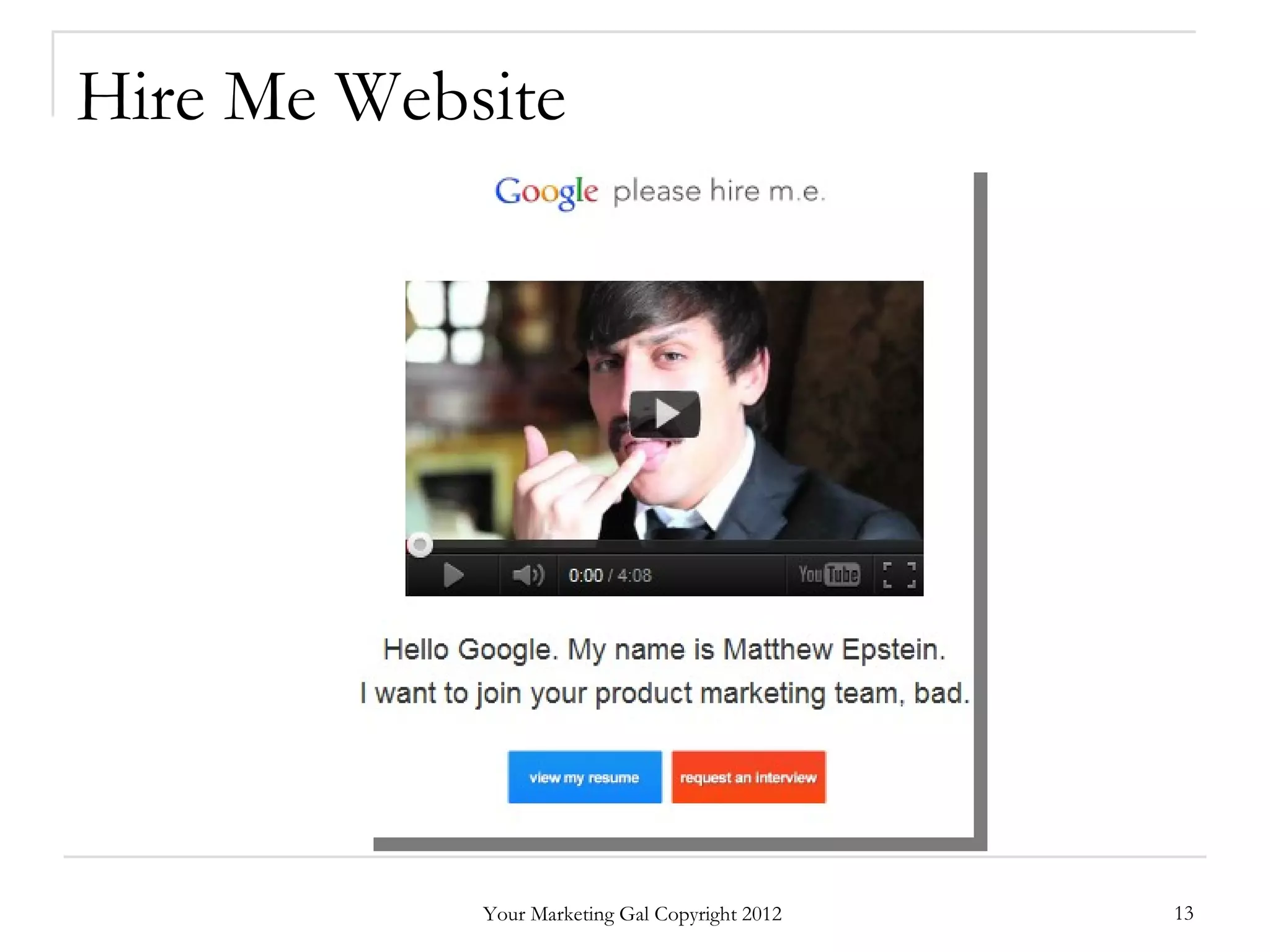 Hire Me Website




            Your Marketing Gal Copyright 2012   13
 