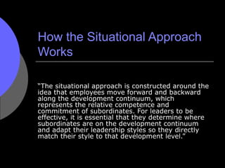 How the Situational Approach Works “ The situational approach is constructed around the idea that employees move forward a...