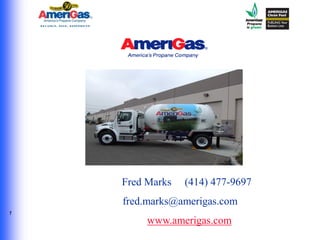 Fred Marks   (414) 477-9697
    fred.marks@amerigas.com
1
         www.amerigas.com
 