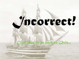 Incorrect!
Click here to go back to Quiz...
 