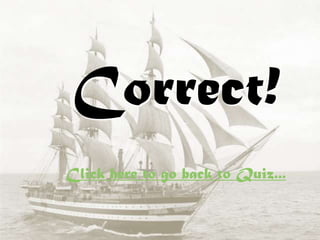 Correct!
Click here to go back to Quiz...
 