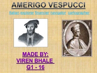 Italian explorer financier navigator cartographer
 