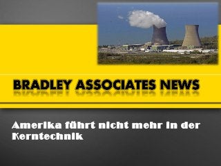 Amerika führt nicht mehr in der
Kerntechnik
 