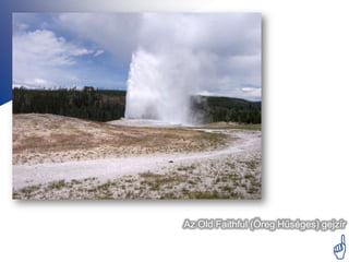 Az Old Faithful (Öreg Hűséges) gejzír


                                 
 