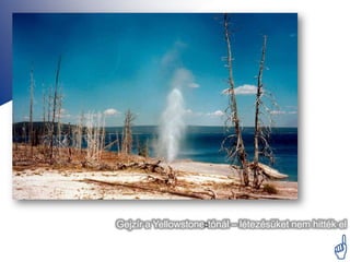Gejzír a Yellowstone-tónál – létezésüket nem hitték el


                                                  
 