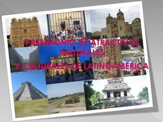 Patrimonio de atractivos  naturales  y culturales de Latinoamérica 