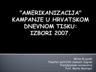 Mirna Grujoski Fakultet političkih znanosti Zagreb Preddiplomski novinarstvo Prof. Marko Mustapić 