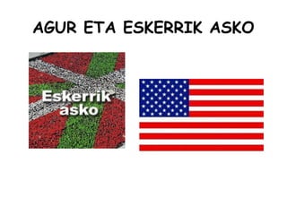 AGUR ETA ESKERRIK ASKO
 