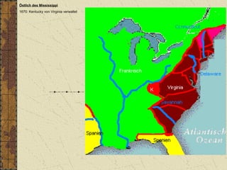 Östlich des Mississippi
1670: Kentucky von Virginia verwaltet
 