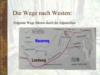 Die Wege nach Westen:
Folgende Wege führten durch die Appalachen:
 