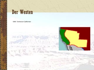 Der Westen
1846: Territorium Californien
 