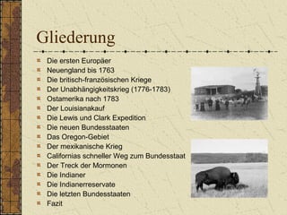 Gliederung
Die ersten Europäer
Neuengland bis 1763
Die britisch-französischen Kriege
Der Unabhängigkeitskrieg (1776-1783)
...