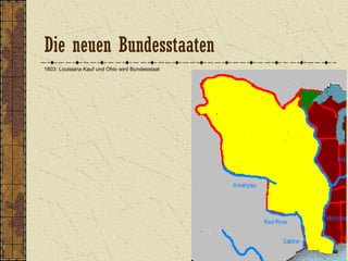 1803: Louisiana Kauf und Ohio wird Bundesstaat
Die neuen Bundesstaaten
 