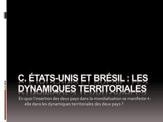 En quoi l’insertion des deux pays dans la mondialisation se manifeste-t-
elle dans les dynamiques territoriales des deux pays ?
 