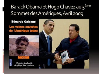 BarackObamaetHugoChavezau5ème
SommetdesAmériques,Avril2009
 