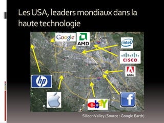 LesUSA,leadersmondiauxdansla
hautetechnologie
SiliconValley (Source : Google Earth)
 