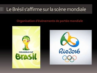 LeBrésils’affirmesurlascènemondiale
Organisation d’événements de portée mondiale
 