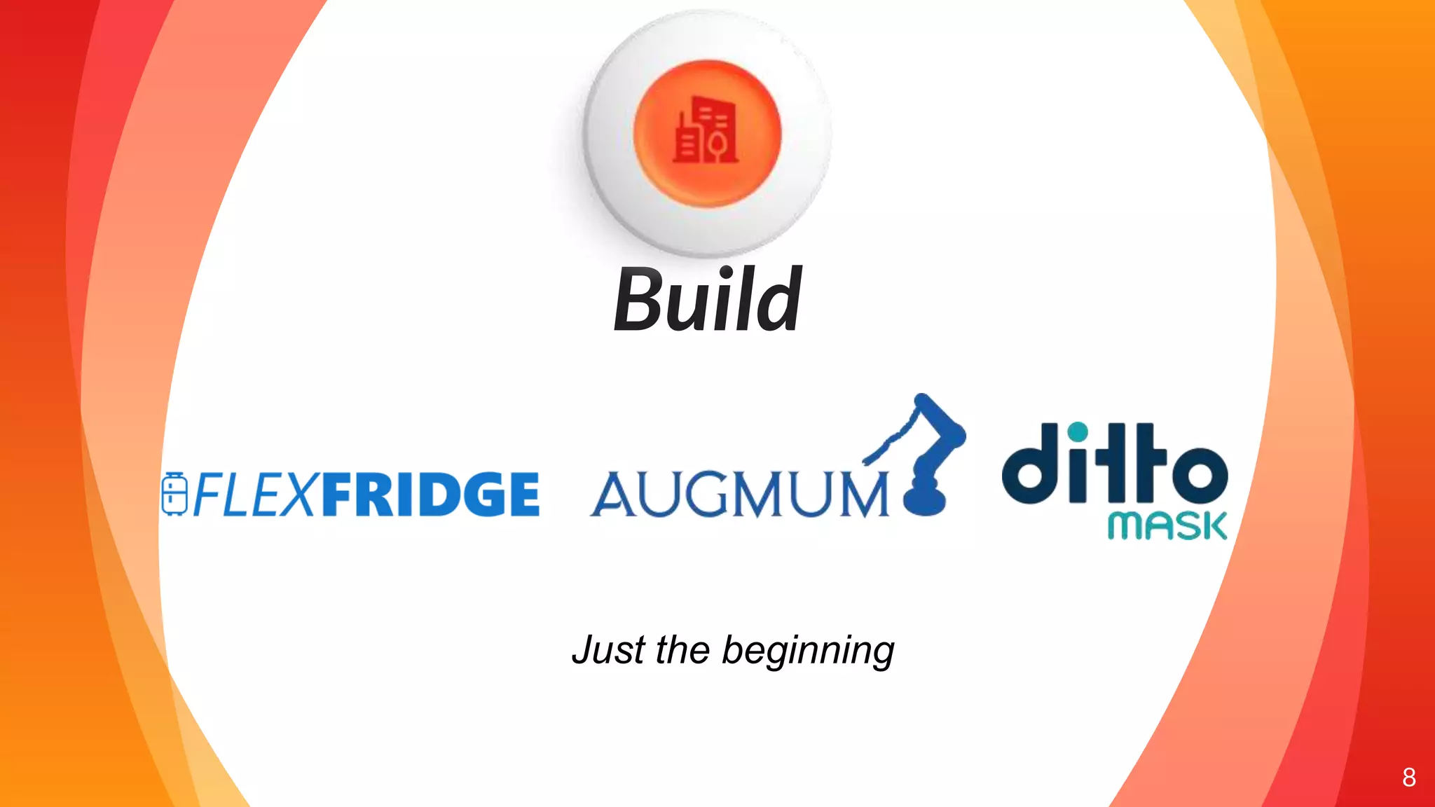 “
Build
8
Just the beginning
 