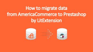 How to migrate data
from AmericaCommerce to Prestashop
by LitExtension
 