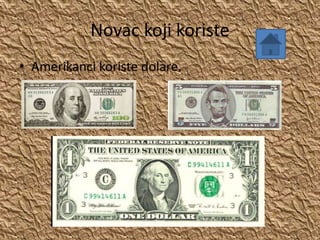 Novac koji koriste
• Amerikanci koriste dolare.
 
